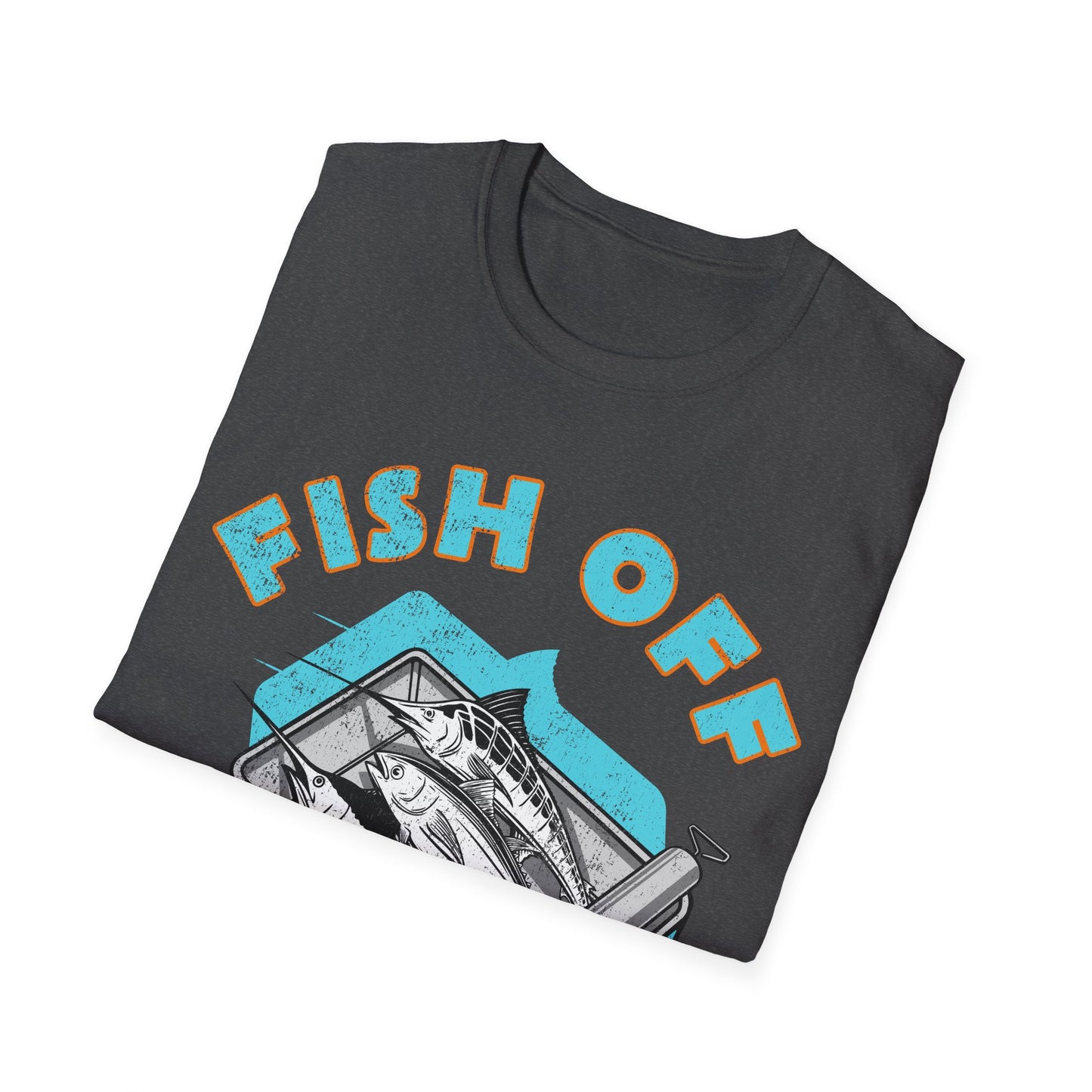 Fish Off & Have A Nice Day T-Shirt