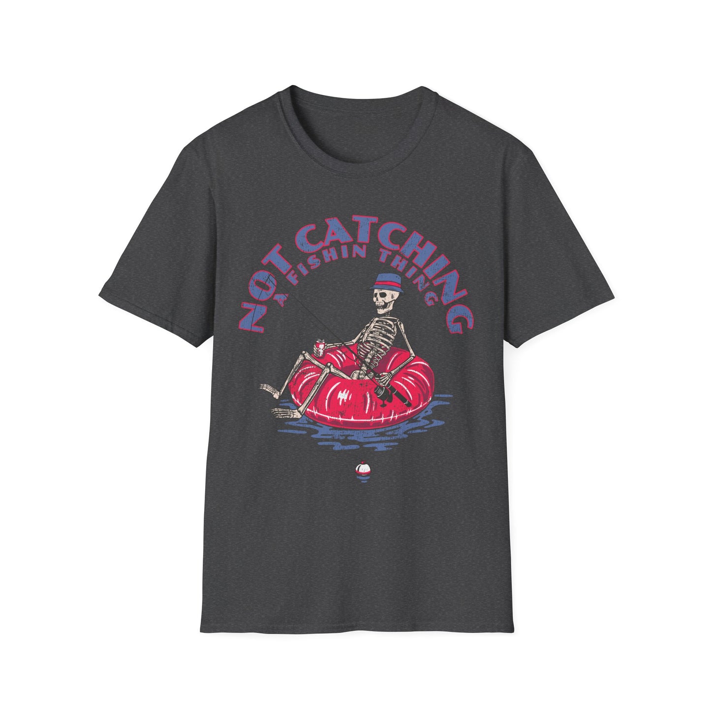 Not Catching A Fishin Thing T-Shirt