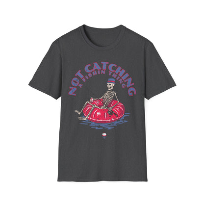 Not Catching A Fishin Thing T-Shirt
