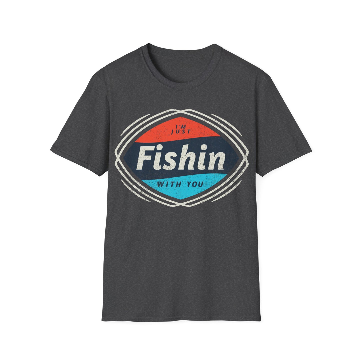 I'm Just Fishin with You T-Shirt
