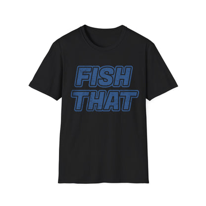 Fish That T-Shirt