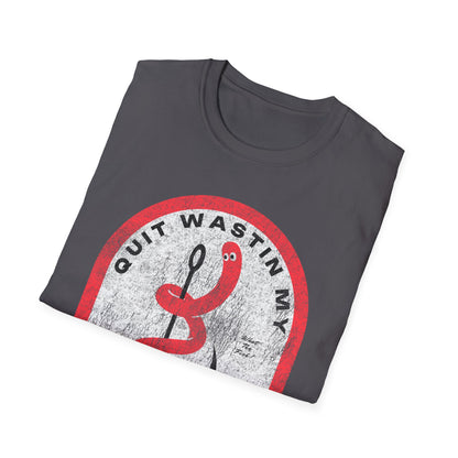 Quit Wastin My Fishin Time Worm on a Hook T-Shirt