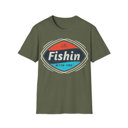 I'm Just Fishin with You T-Shirt