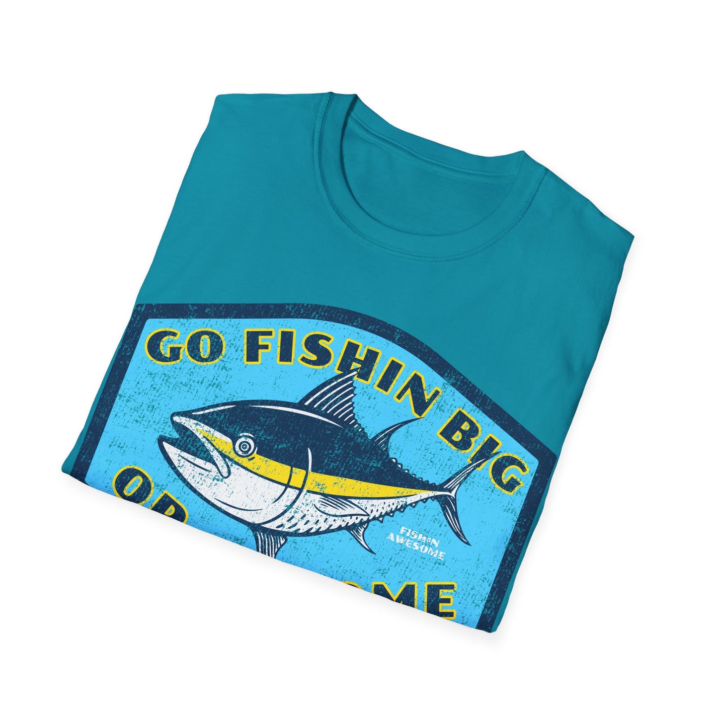 Go Fishin Big Or Go Home Tuna T-Shirt