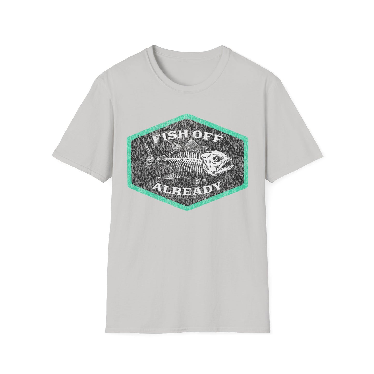Fish Off Already T-Shirt