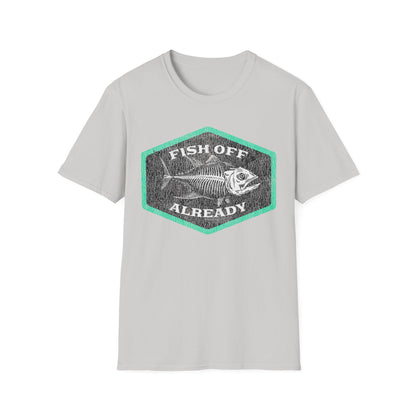 Fish Off Already T-Shirt