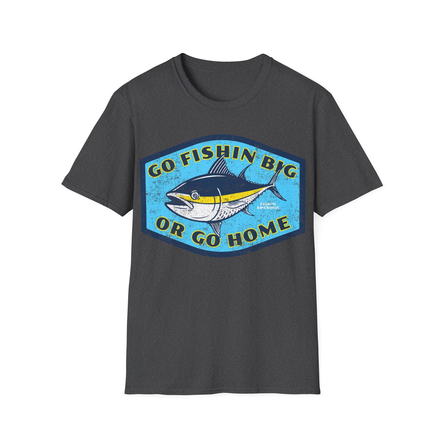 Go Fishin Big Or Go Home Tuna T-Shirt