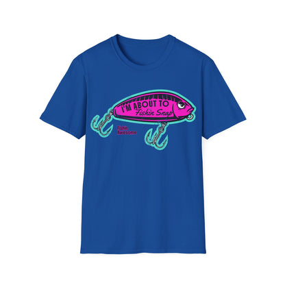 I'm About To Fishin Snap Lure T-Shirt