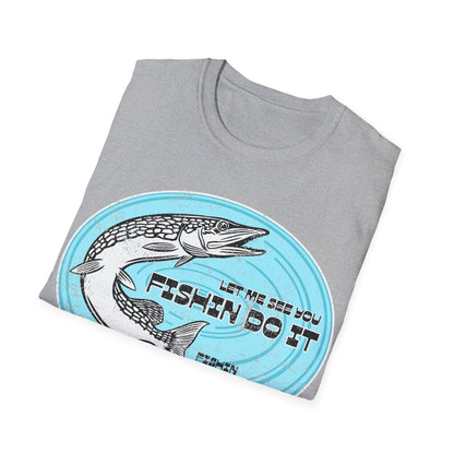 Let Me See You Fishin Do It Pike T-Shirt