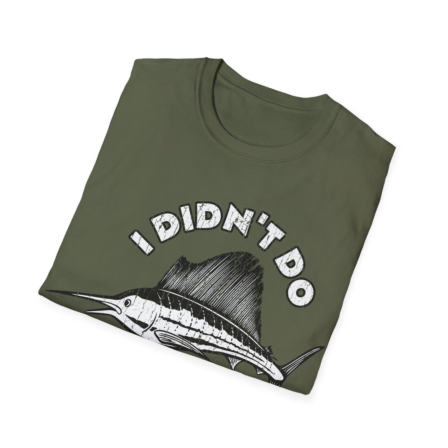 I Didn't Do A Fishin Thing Today Sailfish T-Shirt
