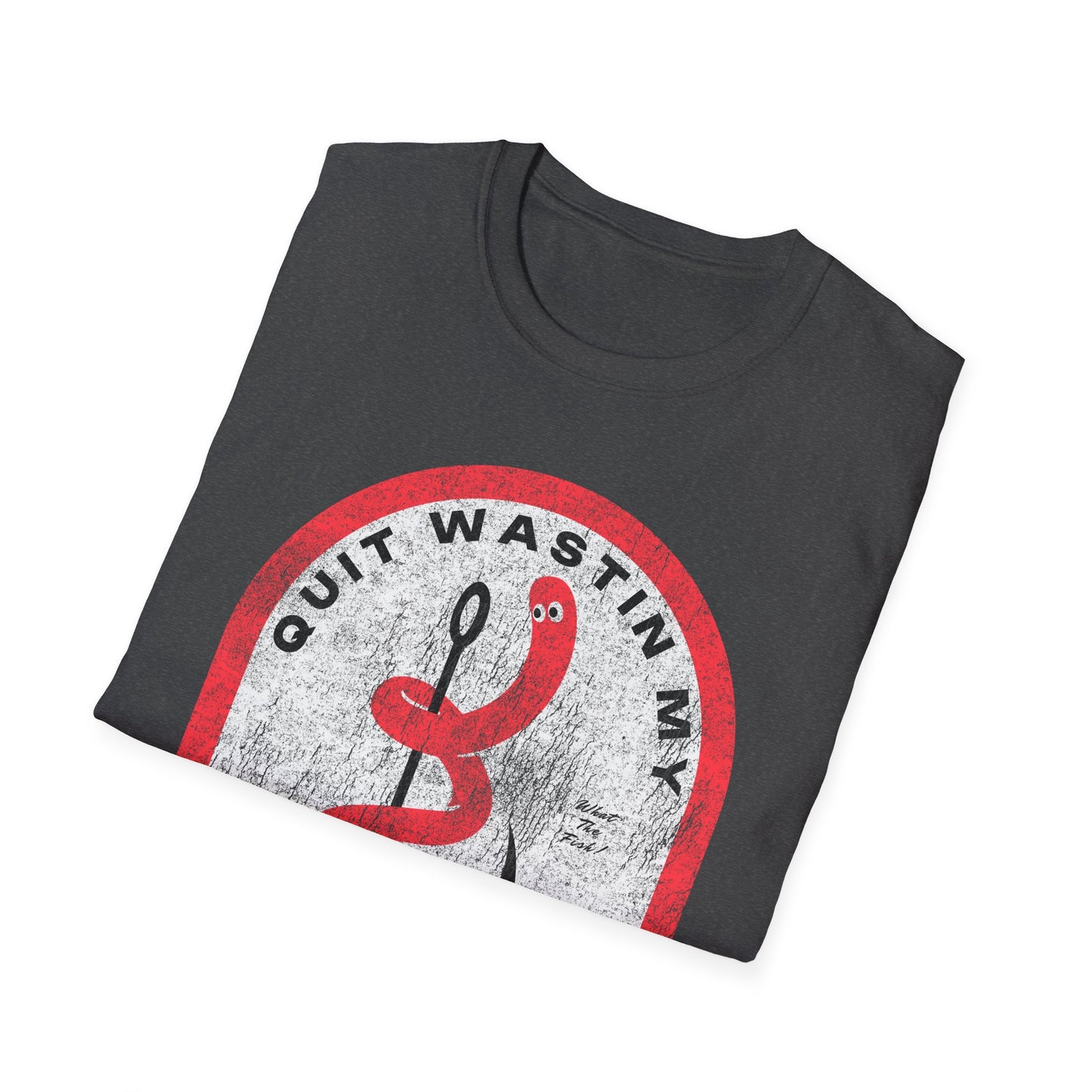 Quit Wastin My Fishin Time Worm on a Hook T-Shirt