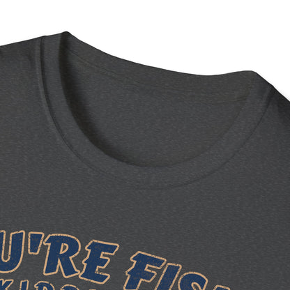 Youre Fishin Kidding Me Fish T-Shirt