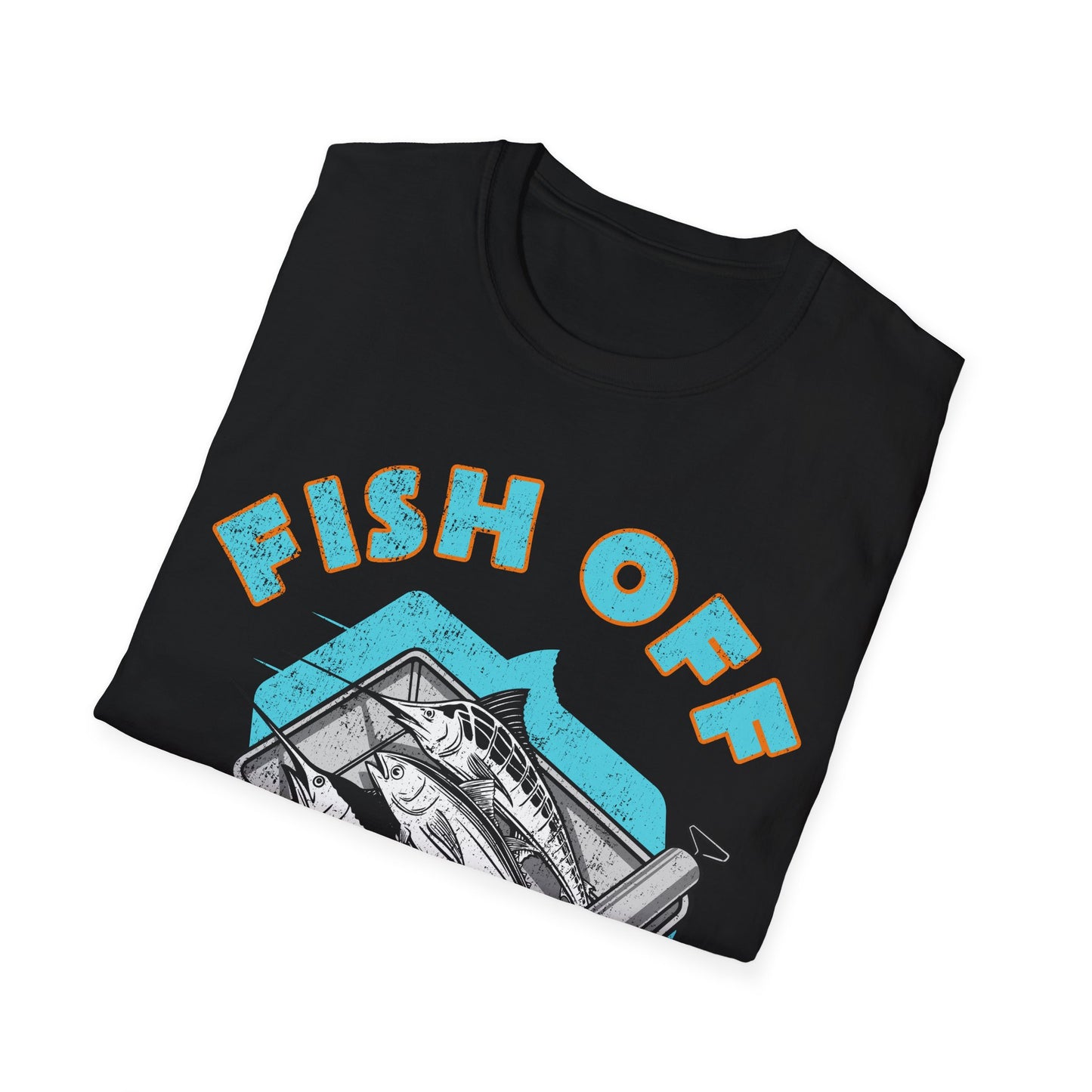 Fish Off & Have A Nice Day T-Shirt