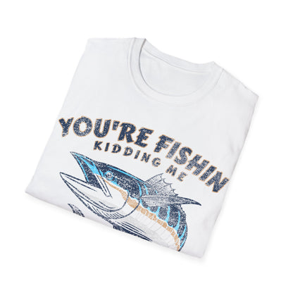 Youre Fishin Kidding Me Fish T-Shirt