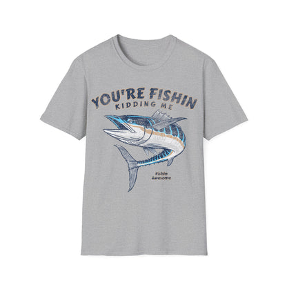 Youre Fishin Kidding Me Fish T-Shirt