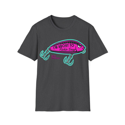 I'm About To Fishin Snap Lure T-Shirt