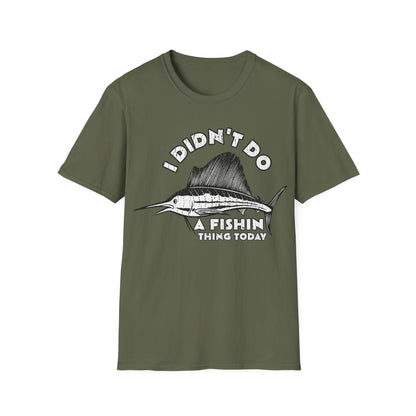 I Didn't Do A Fishin Thing Today Sailfish T-Shirt