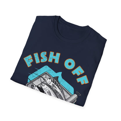 Fish Off & Have A Nice Day T-Shirt