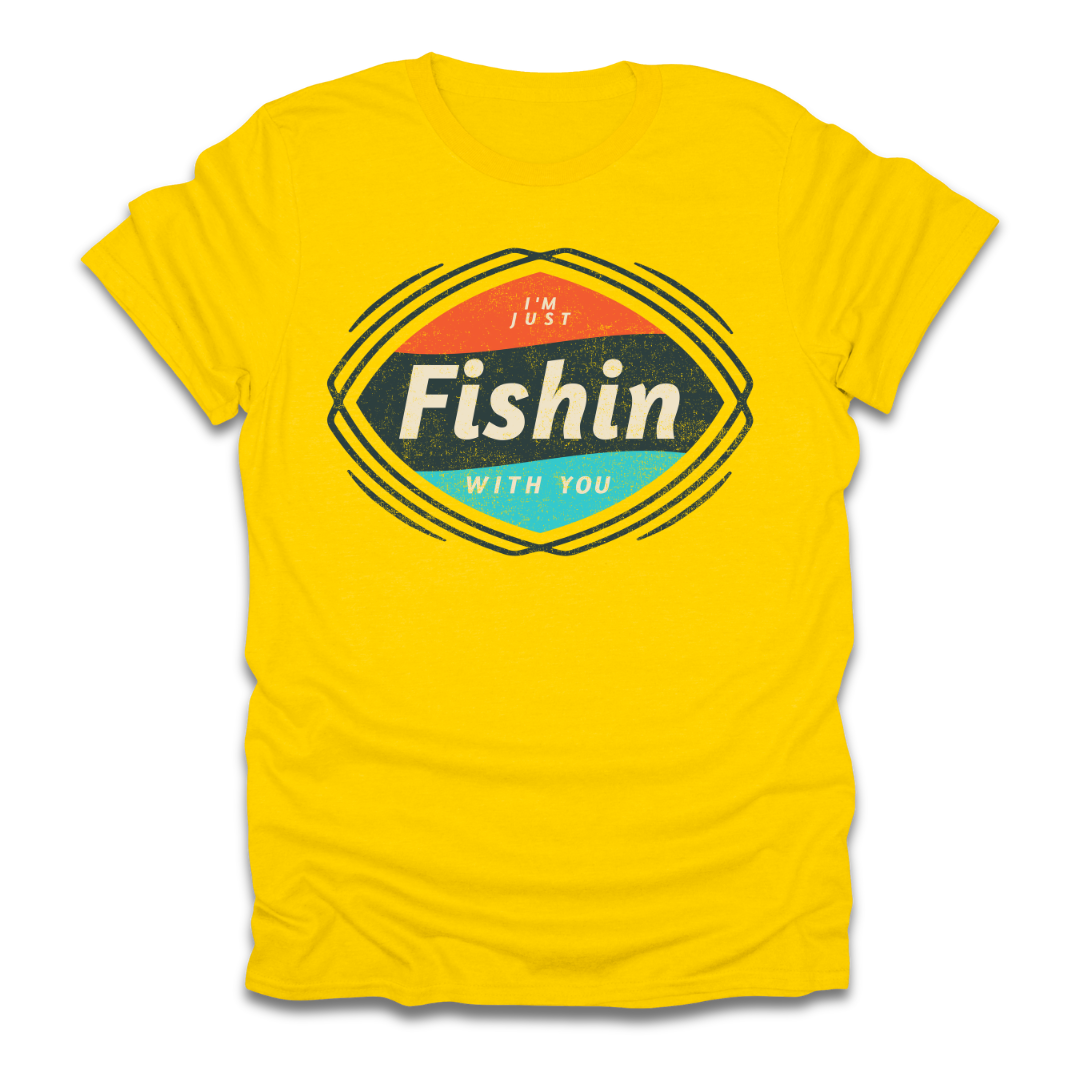 I'm Just Fishin with You T-Shirt