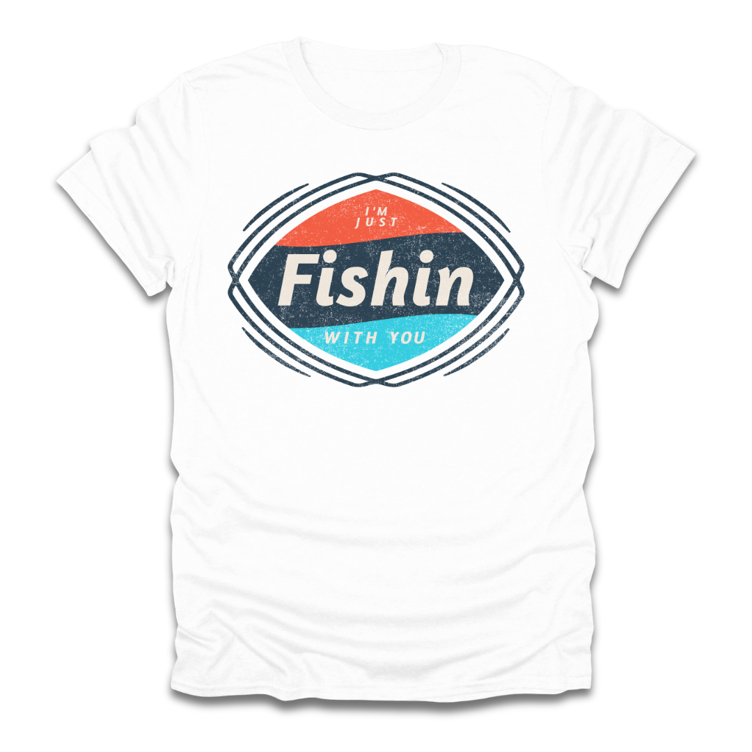 I'm Just Fishin with You T-Shirt