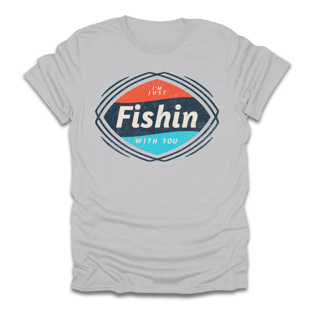 I'm Just Fishin with You T-Shirt