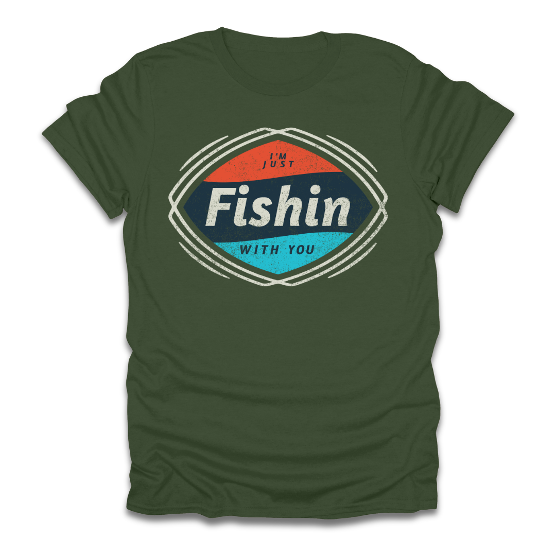I'm Just Fishin with You T-Shirt