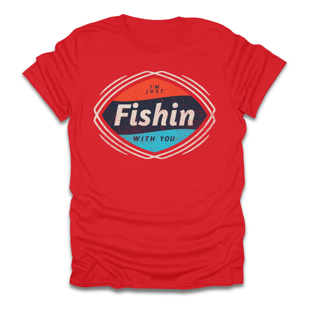 I'm Just Fishin with You T-Shirt
