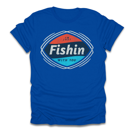 I'm Just Fishin with You T-Shirt