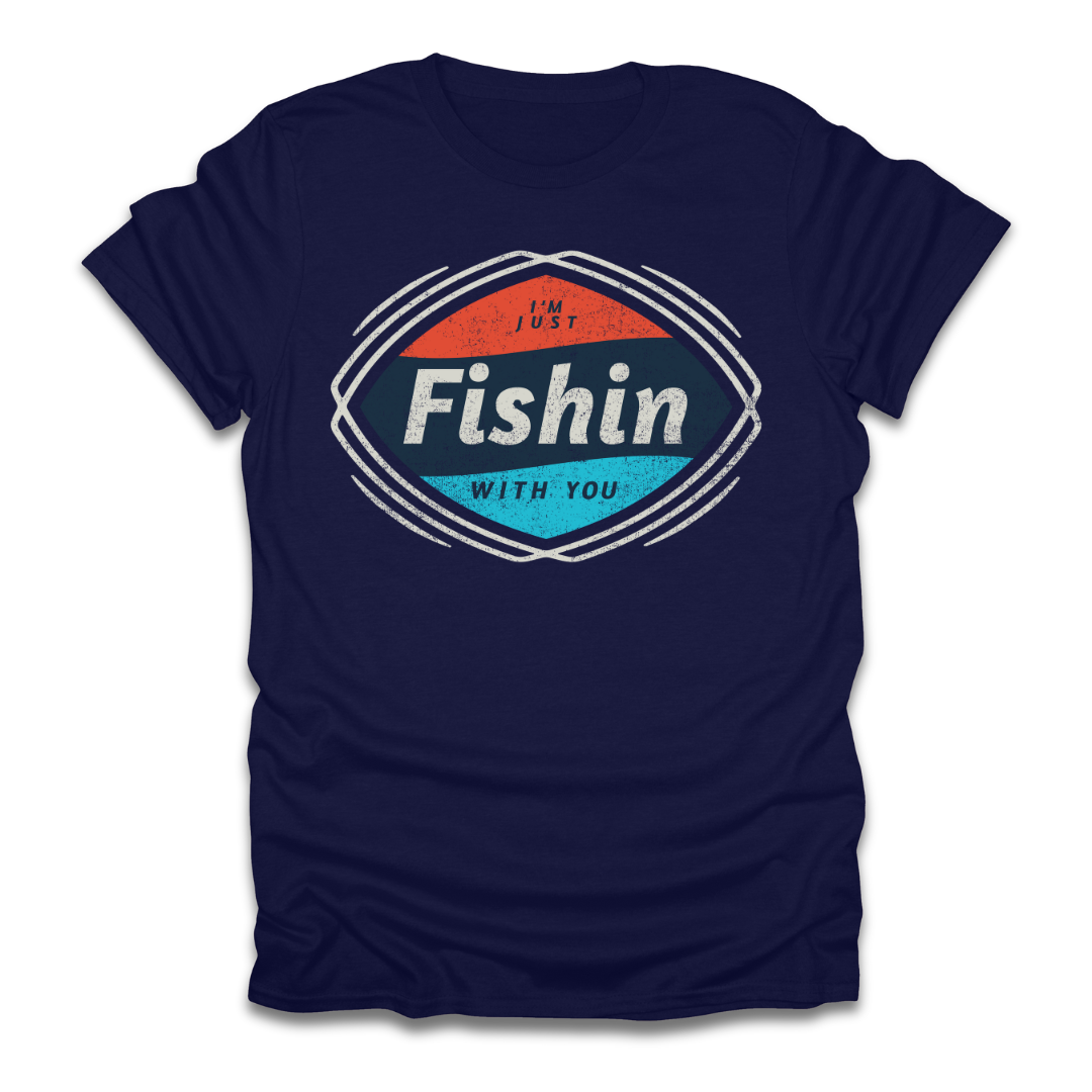 I'm Just Fishin with You T-Shirt
