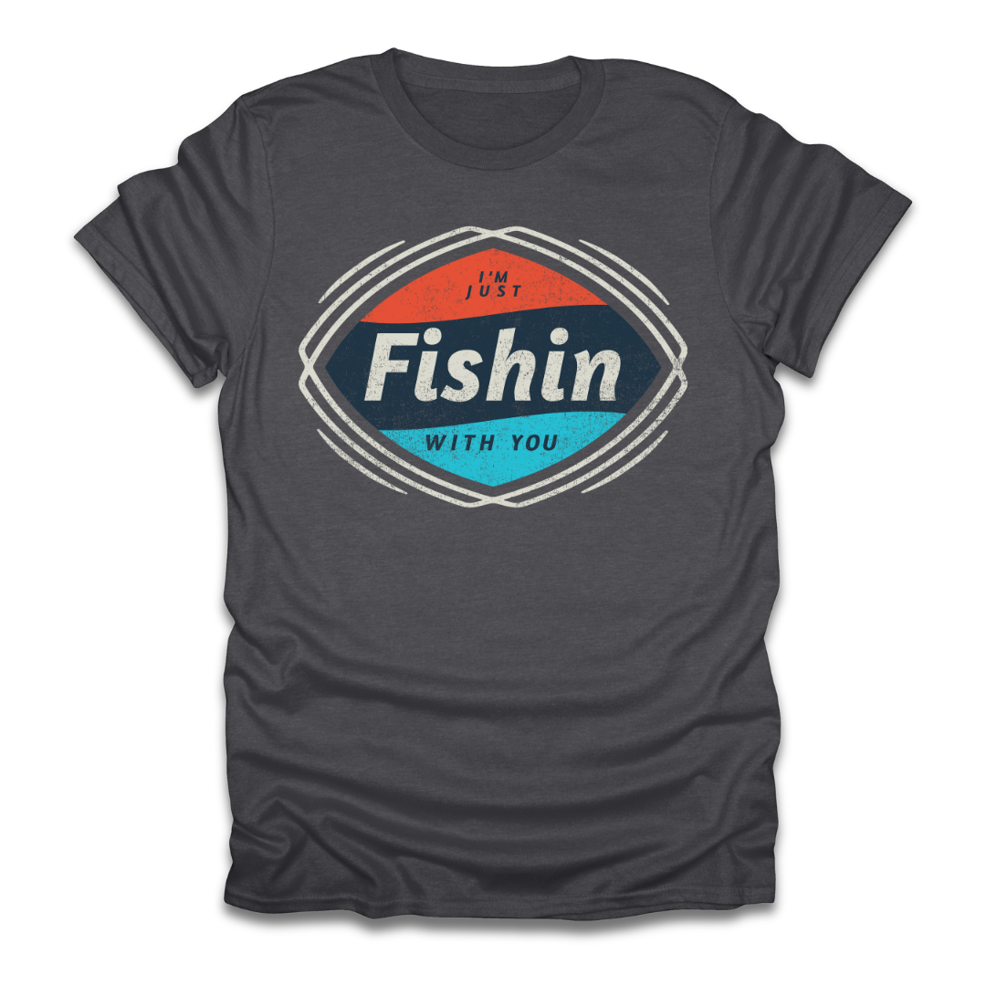 I'm Just Fishin with You T-Shirt