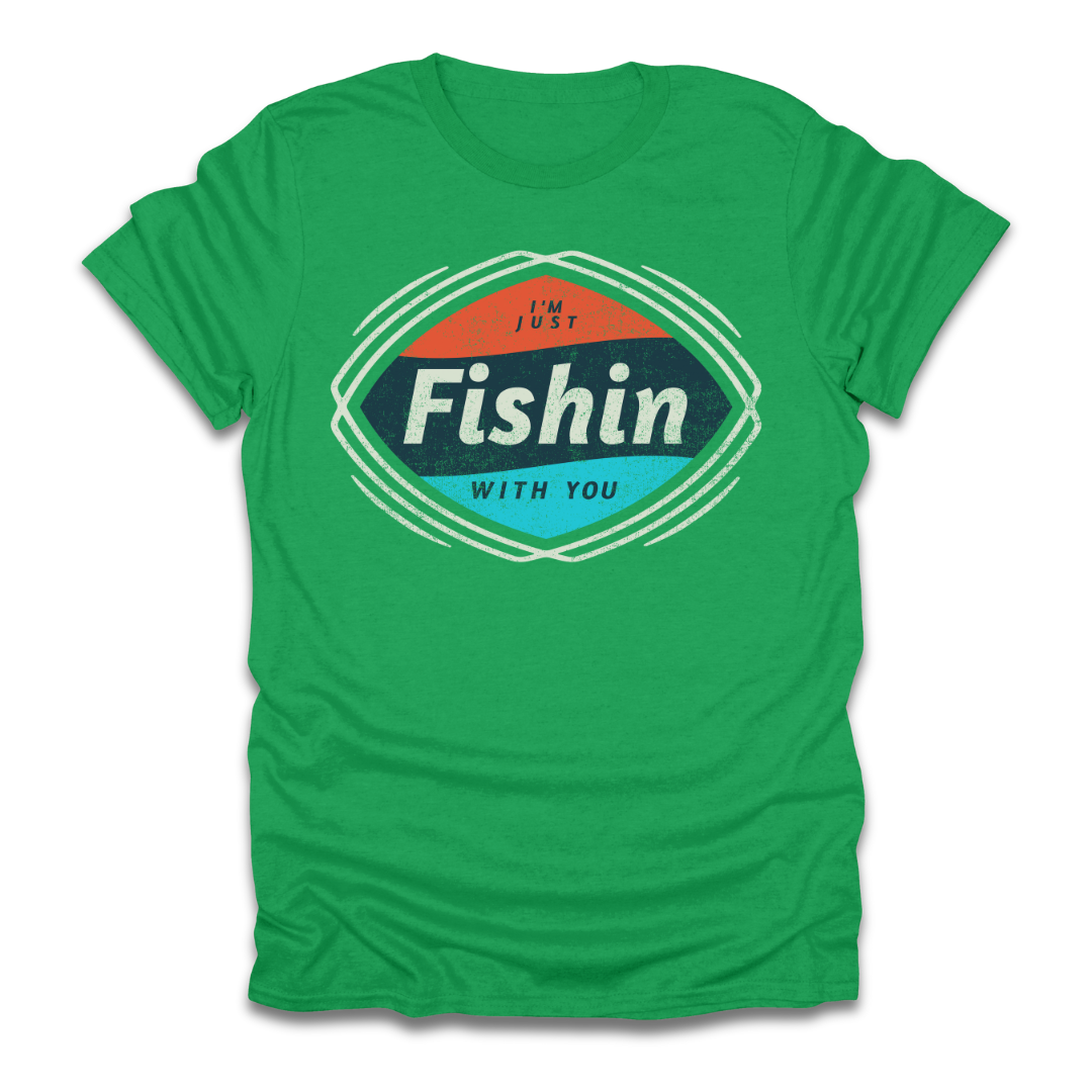 I'm Just Fishin with You T-Shirt