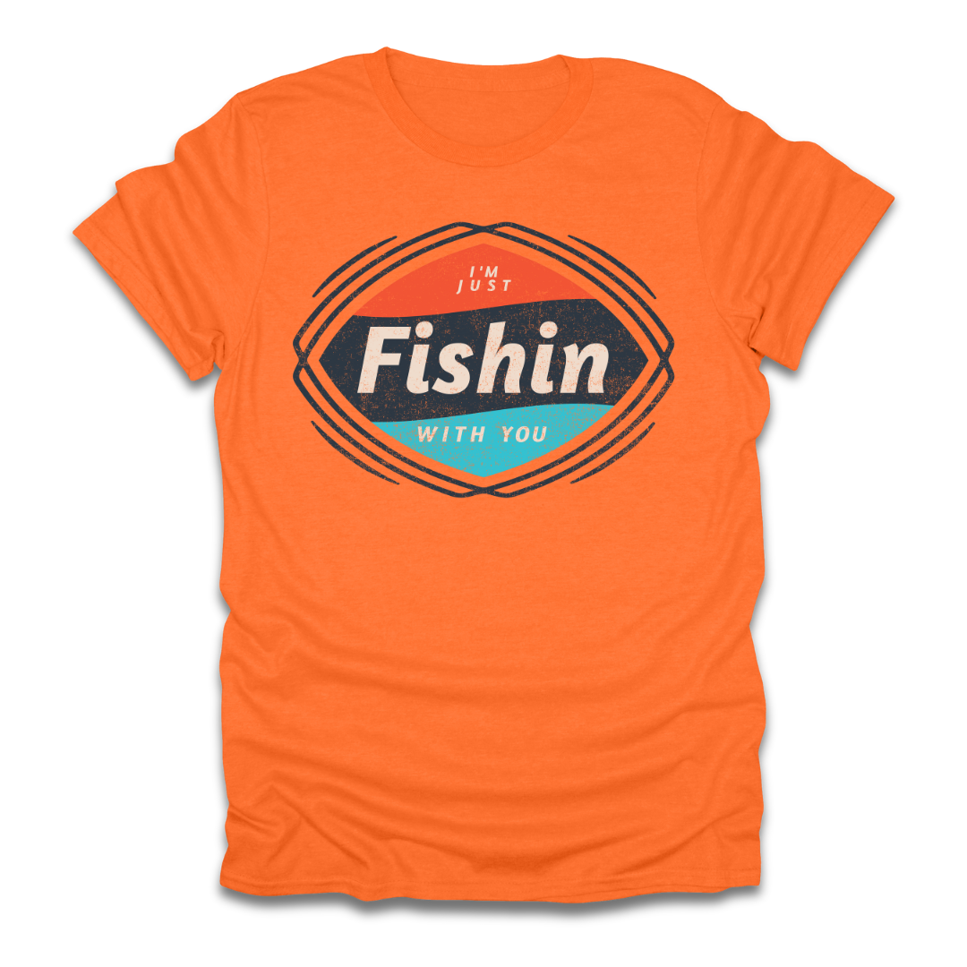 I'm Just Fishin with You T-Shirt