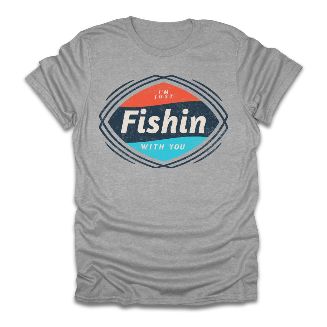 I'm Just Fishin with You T-Shirt
