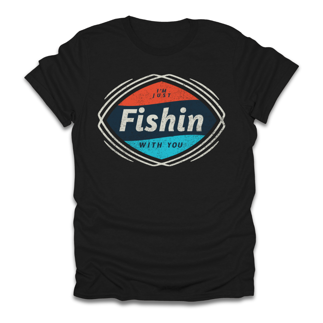 I'm Just Fishin with You T-Shirt