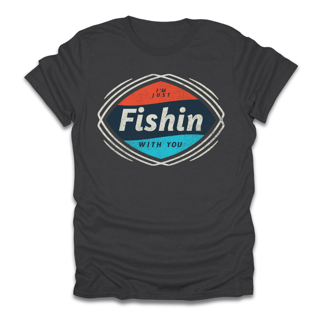 I'm Just Fishin with You T-Shirt