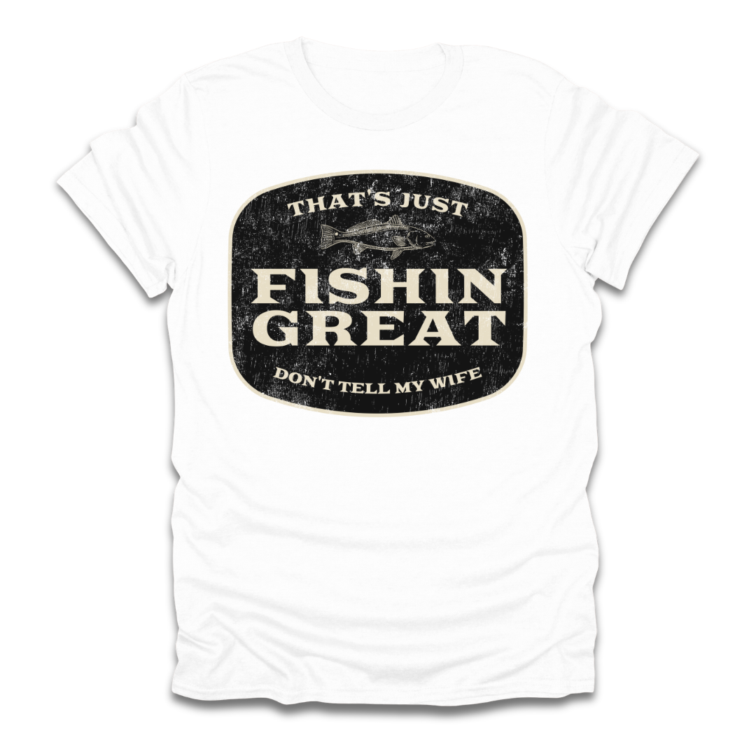 That's Just Fishin Great Don't Tell My Wife T-Shirt