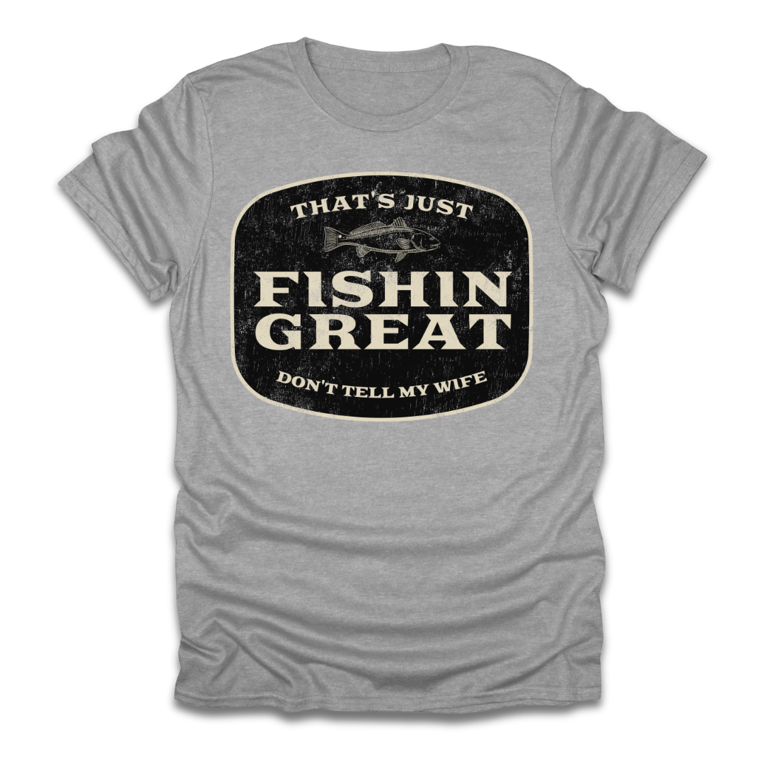 That's Just Fishin Great Don't Tell My Wife T-Shirt