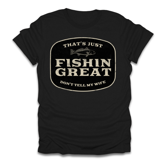 That's Just Fishin Great Don't Tell My Wife T-Shirt