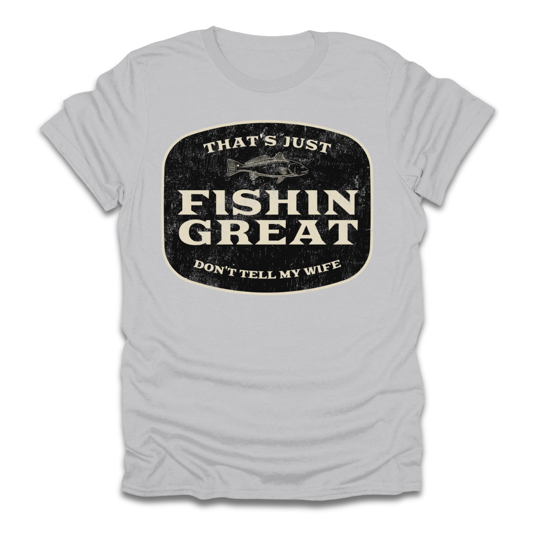 That's Just Fishin Great Don't Tell My Wife T-Shirt