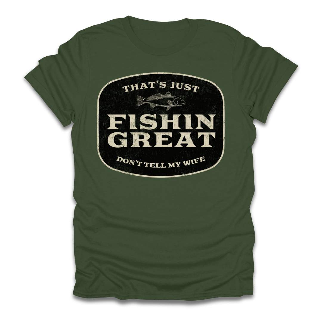 That's Just Fishin Great Don't Tell My Wife T-Shirt