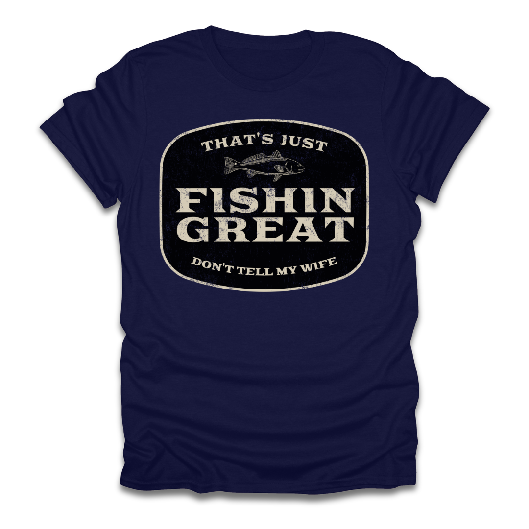 That's Just Fishin Great Don't Tell My Wife T-Shirt