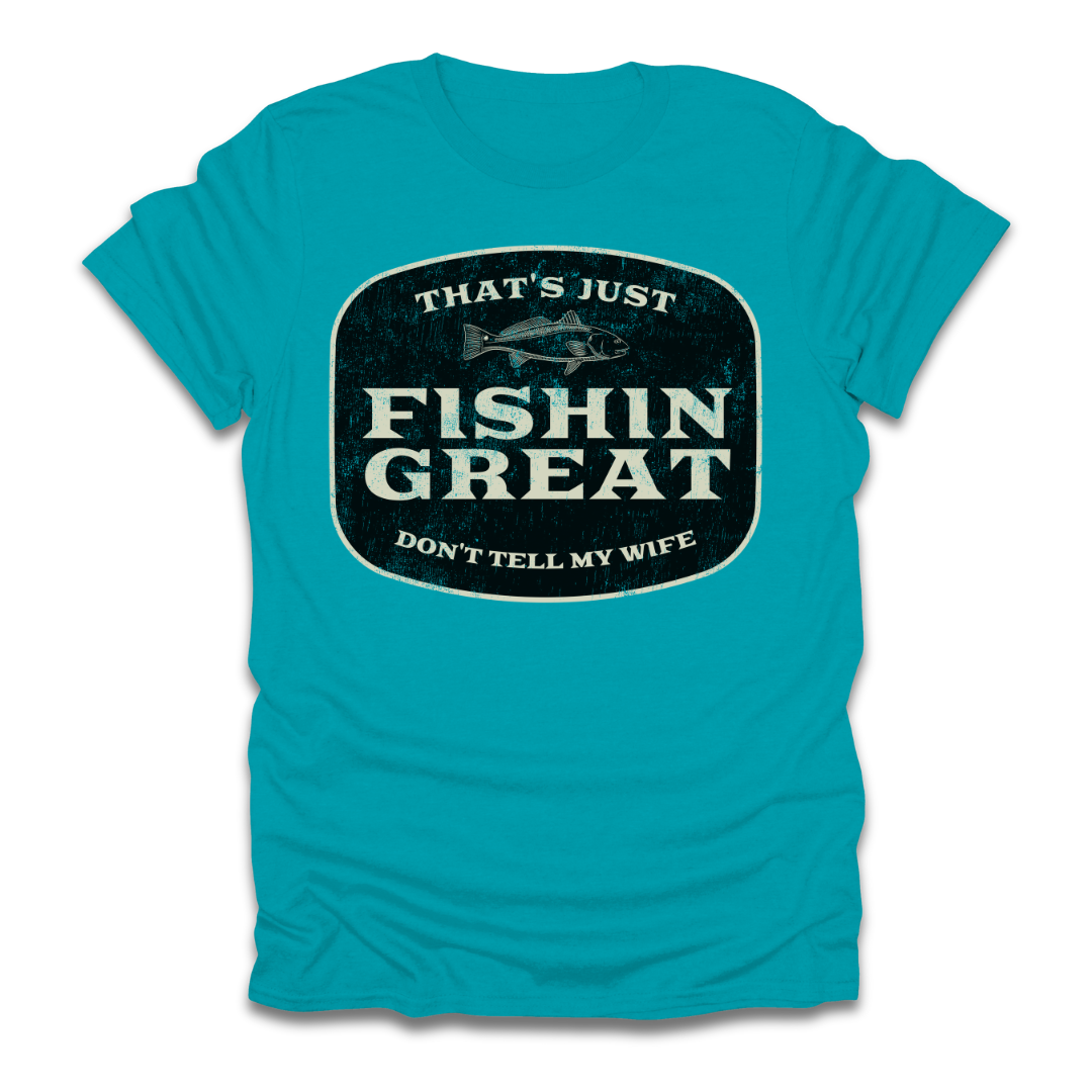 That's Just Fishin Great Don't Tell My Wife T-Shirt
