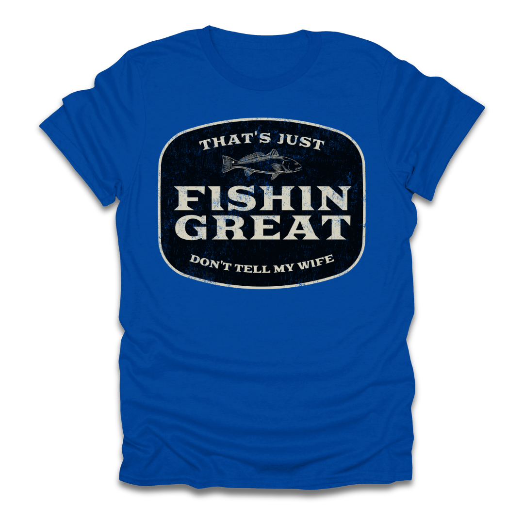 That's Just Fishin Great Don't Tell My Wife T-Shirt