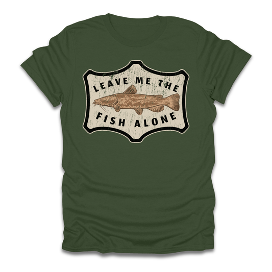 Leave Me The Fish Alone Catfish T-Shirt