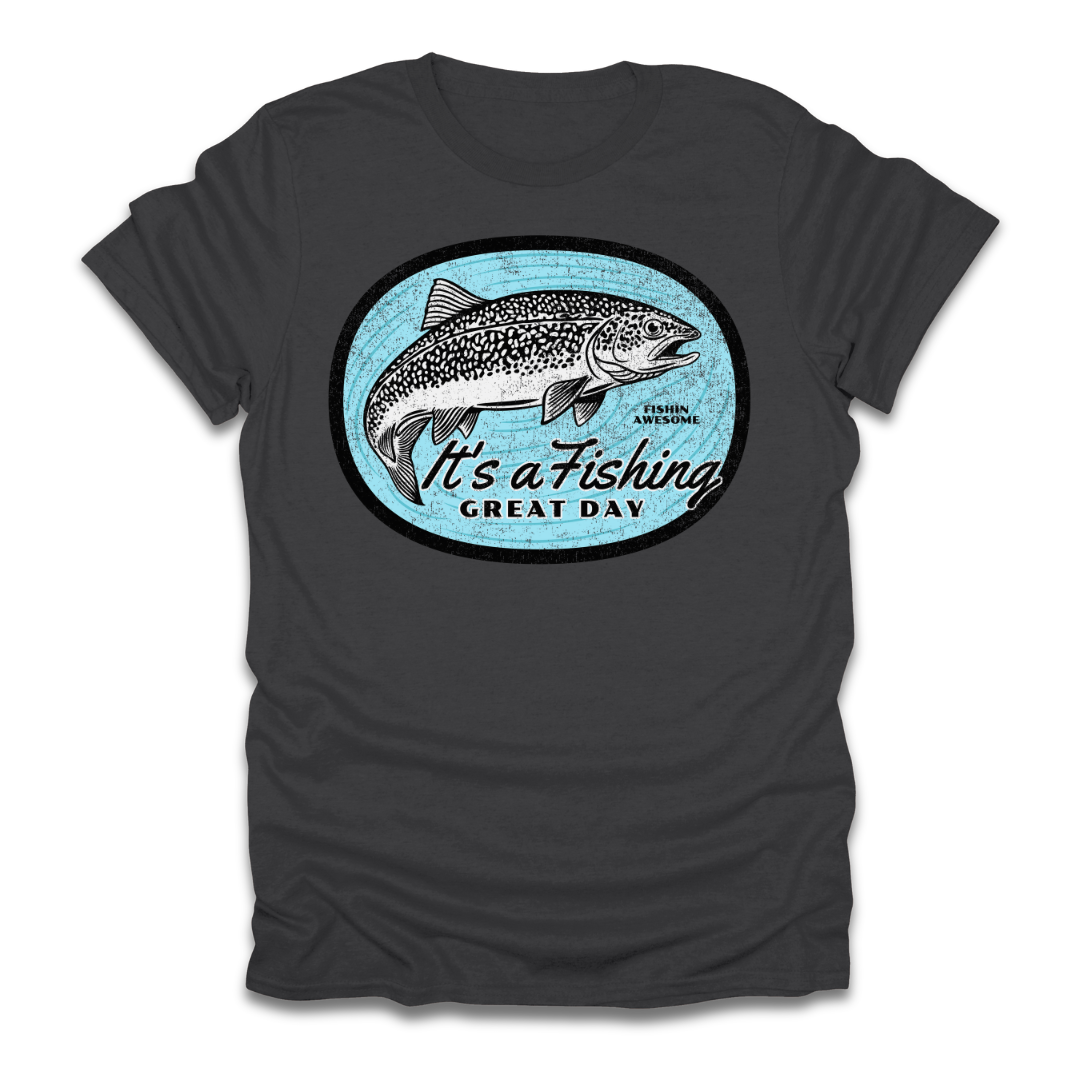 Its a Fishing Great Day Trout T-Shirt