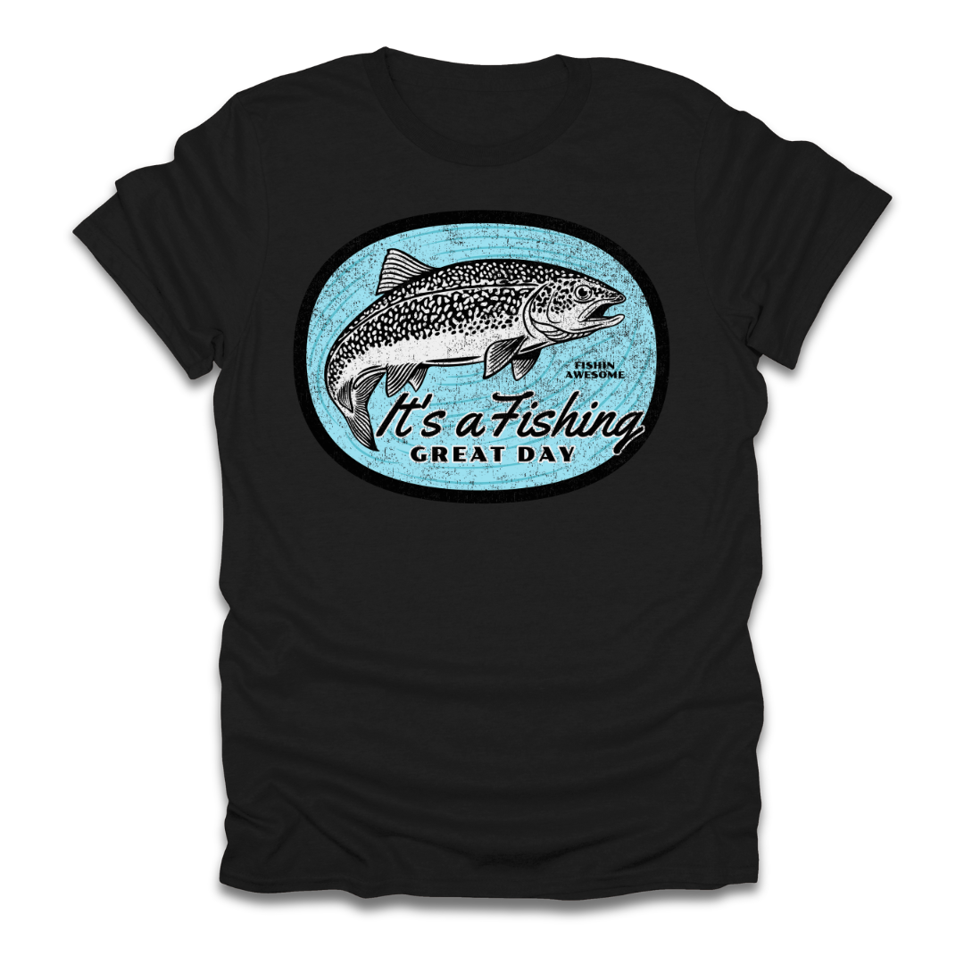 Its a Fishing Great Day Trout T-Shirt