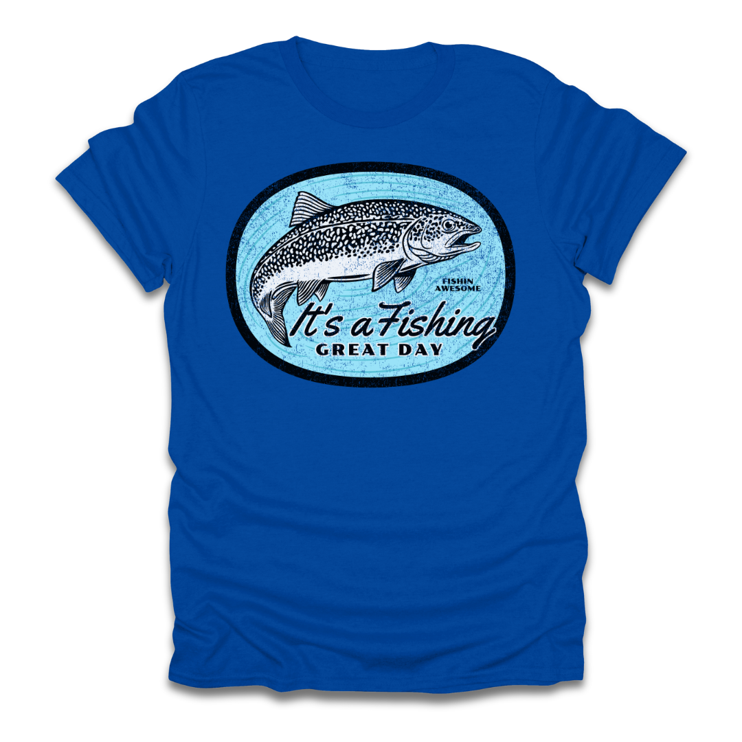 Its a Fishing Great Day Trout T-Shirt