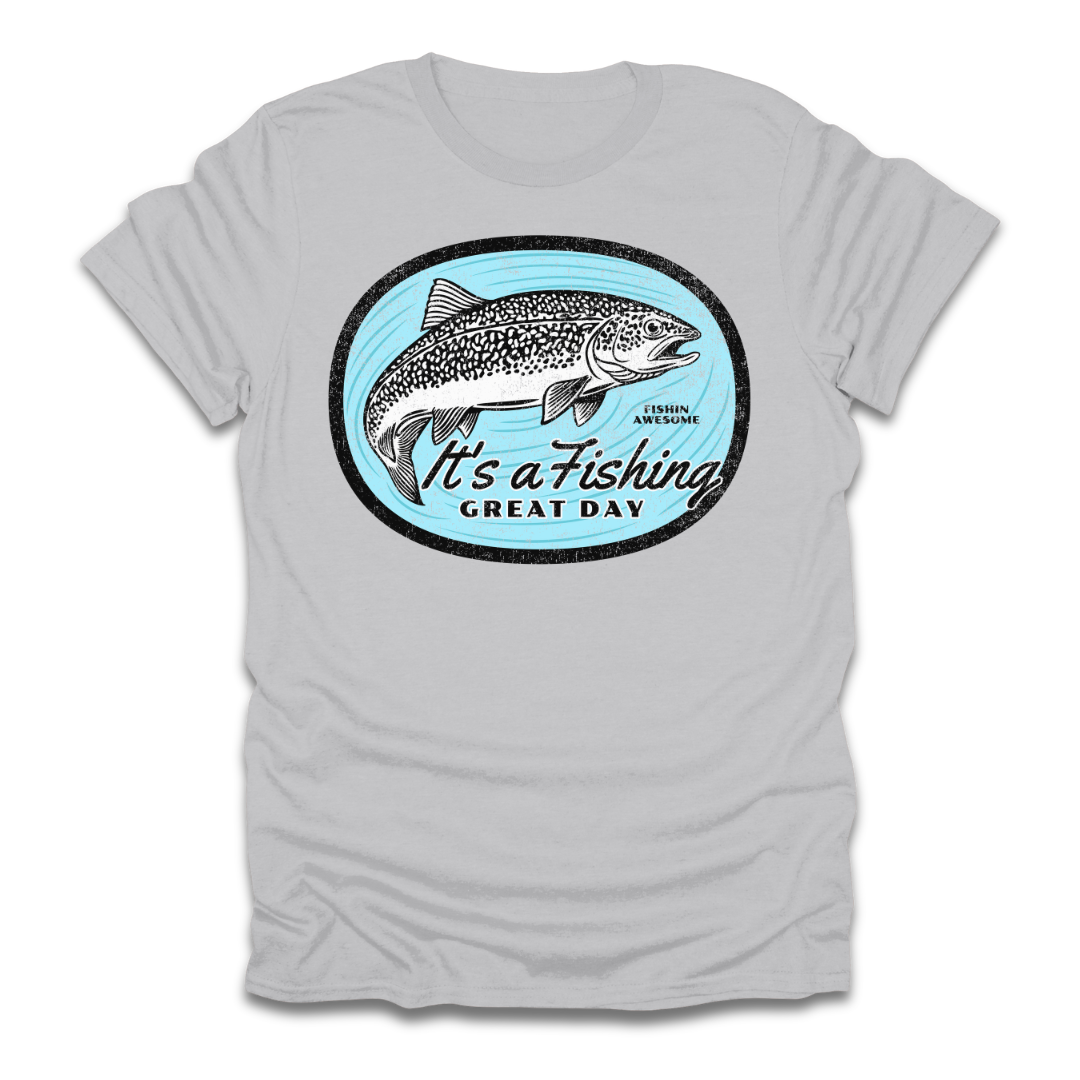 Its a Fishing Great Day Trout T-Shirt