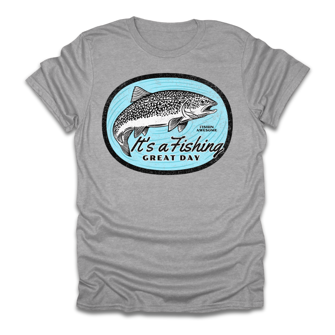 Its a Fishing Great Day Trout T-Shirt