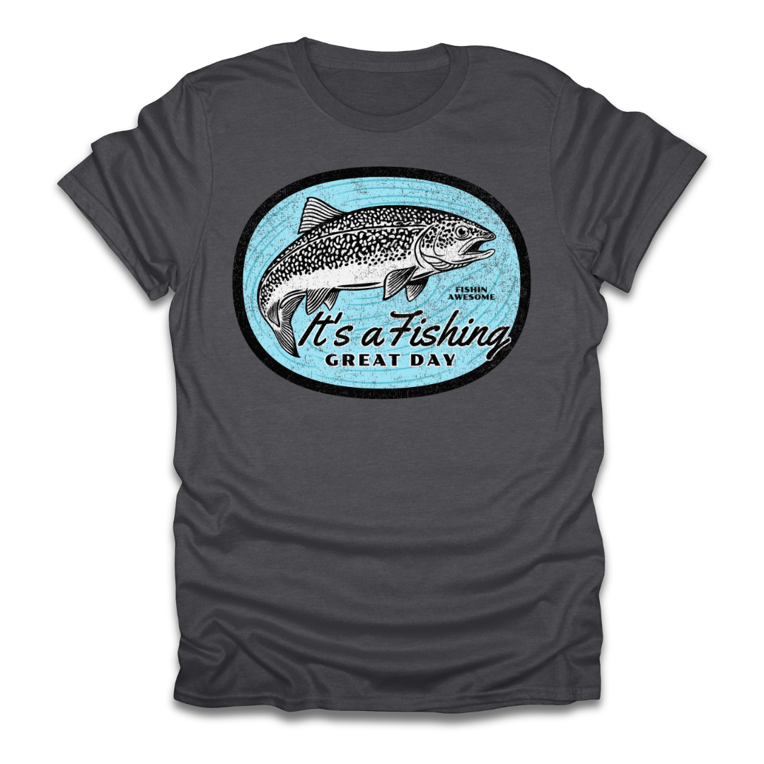 Its a Fishing Great Day Trout T-Shirt